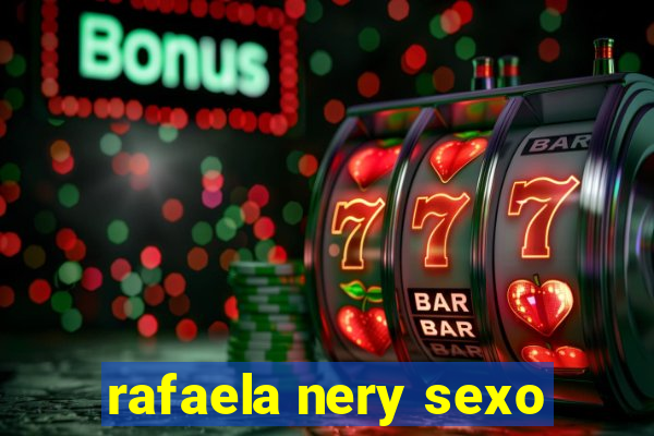 rafaela nery sexo